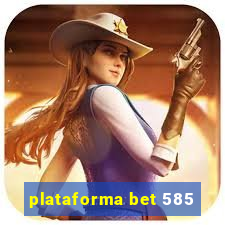 plataforma bet 585